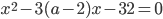 x^2-3(a-2)x-32=0