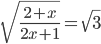 \displaystyle\sqrt{\frac{2+x}{2x+1}}=\sqrt{3}