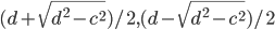 (d+\sqrt{d^2-c^2})/2, (d-\sqrt{d^2-c^2})/2