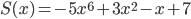 S(x)=-5x^6+3x^2-x+7