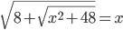 \sqrt{8+\sqrt{x^2+48}}=x