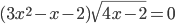(3x^2-x-2)\sqrt{4x-2}=0