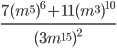 \displaystyle\frac{7(m^5)^6+11(m^3)^{10}}{(3m^{15})^2}