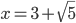 x = 3+\sqrt{5}
