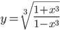 y=\sqrt[3]{\frac{1+x^3}{1-x^3}}