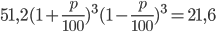 51,2(1+\frac{p}{100})^3(1-\frac{p}{100})^3=21,6