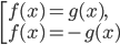 \left[\begin{array}{l l} f(x)=g(x),\\ f(x)=-g(x)\end{array}\right. 