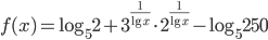 f(x)=\log_52+3^{\displaystyle\frac{1}{\lg x}}\cdot 2^{\displaystyle\frac{1}{\lg x}}-\log_5250
