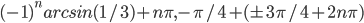 (-1)^n arcsin(1/3)+n\pi, -\pi/4+(\pm 3\pi/4+2n\pi)