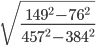 \sqrt{\frac{149^2-76^2}{457^2-384^2}}