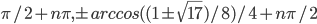 \pi/2+n\pi, \pm arccos((1\pm\sqrt{17})/8)/4+n\pi/2