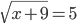 \displaystyle \sqrt{x+9}=5