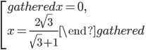 \left[\begin{gathered}x=0,\\x=\displaystyle\frac{2\sqrt{3}}{\sqrt{3}+1}\end{gathered} \right.