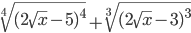 \sqrt[4]{(2\sqrt{x}-5)^4}+\sqrt[3]{(2\sqrt{x}-3)^3}