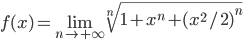 f(x)=\lim_{n\to+\infty}\sqrt[n]{1+x^n+(x^2/2)^n}