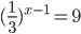 (\frac{1}{3})^{x-1}=9