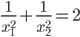 \frac{1}{x_1^2}+\frac{1}{x_2^2}=2