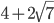 4+2\sqrt{7}