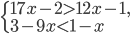 \left\{\begin{array}{l l} 17x-2>12x-1,\\ 3-9x<1-x\end{array}\right.