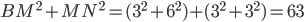 BM^2+MN^2=(3^2+6^2)+(3^2+3^2)=63