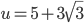 u=5+3\sqrt{3}