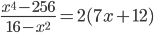 \displaystyle \frac{x^4-256}{16-x^2}=2(7x+12)