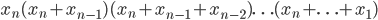 x_n(x_n+x_{n-1})(x_n+x_{n-1}+x_{n-2})\ldots (x_n+\ldots+x_1)
