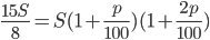 \frac{15S}{8}=S(1+\frac{p}{100})(1+\frac{2p}{100})