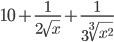 10+\frac{1}{2\sqrt{x}}+\frac{1}{3\sqrt[3]{x^2}}