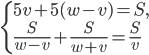 \left\{\begin{array}{l l} 5v+5(w-v)=S,\\\frac{S}{w-v}+\frac{S}{w+v}=\frac{S}{v}\end{array}\right.