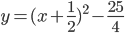 y=(x+\frac{1}{2})^2-\frac{25}{4}