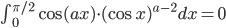 \int_{0}^{\pi/2}\cos(ax)\cdot(\cos x)^{a-2}dx=0