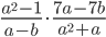\displaystyle \frac{a^2-1}{a-b}\cdot\frac{7a-7b}{a^2+a}
