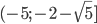 (-5; -2-\sqrt{5}]