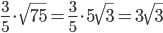 \displaystyle\frac{3}{5}\cdot\sqrt{75}=\frac{3}{5}\cdot 5\sqrt{3}=3\sqrt{3}