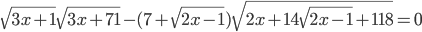 \sqrt{3x+1}\sqrt{3x+71}-(7+\sqrt{2x-1})\sqrt{2x+14\sqrt{2x-1}+118}=0