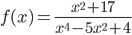 f(x)=\displaystyle\frac{x^2+17}{x^4-5x^2+4}