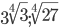 3\sqrt[4]{3}; \sqrt[4]{27}