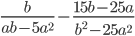 \displaystyle \frac{b}{ab-5a^2}-\frac{15b-25a}{b^2-25a^2}