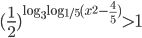 (\displaystyle\frac{1}{2})^{\log_3\log_{1/5}(x^2-\frac{4}{5})}>1