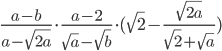 \frac{a-b}{a-\sqrt{2a}}\cdot\frac{a-2}{\sqrt{a}-\sqrt{b}}\cdot(\sqrt{2}-\frac{\sqrt{2a}}{\sqrt{2}+\sqrt{a}})