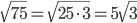 \sqrt{75}=\sqrt{25\cdot 3}=5\sqrt{3}