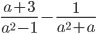\displaystyle \frac{a+3}{a^2-1}-\frac{1}{a^2+a}
