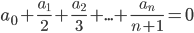 a_0+\displaystyle\frac{a_1}{2}+\frac{a_2}{3}+...+\frac{a_n}{n+1}=0