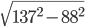 \sqrt{137^2-88^2}