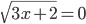 \sqrt{3x+2}=0