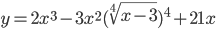 y=2x^3-3x^2(\sqrt[4]{x-3})^4+21x