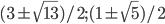(3\pm\sqrt{13})/2; (1\pm\sqrt{5})/2