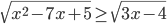 \sqrt{x^2-7x+5}\geq\sqrt{3x-4}