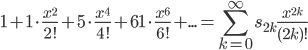 1+1\cdot\displaystyle\frac{x^2}{2!}+5\cdot\frac{x^4}{4!}+61\cdot\frac{x^6}{6!}+...=\sum_{k=0}^{\infty}s_{2k}\frac{x^{2k}}{(2k)!}